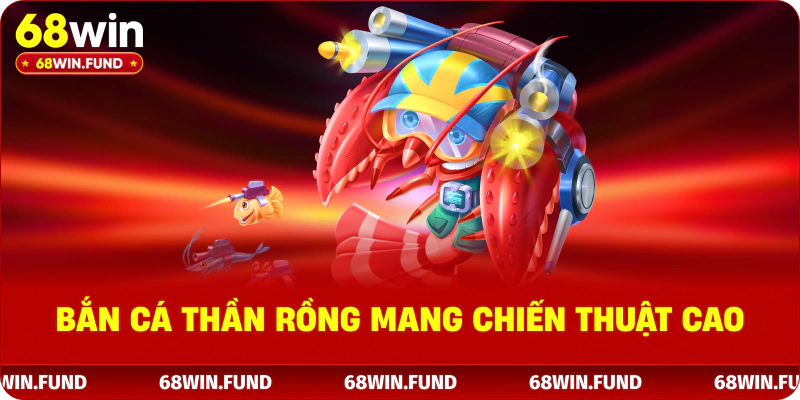 Bắn Cá Thần Rồng mang chiến thuật cao